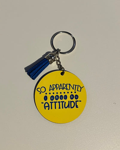 “So Apparently I Have an Attitude” Keychain